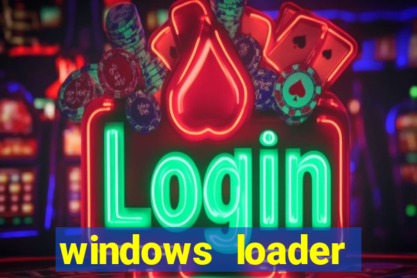 windows loader ativador windows 7